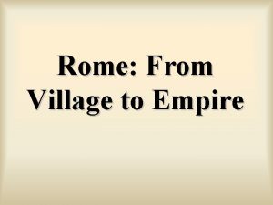 Rome From Village to Empire c 750 BCE