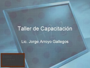 Taller de Capacitacin Lic Jorge Arroyo Gallegos Objetivo