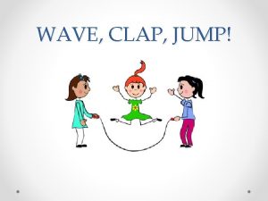 WAVE CLAP JUMP Actions body parts Poto smo