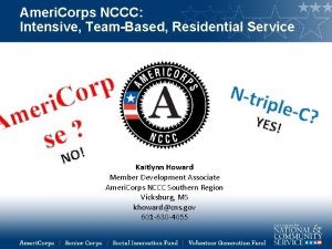 Ameri Corps NCCC Intensive TeamBased Residential Service p