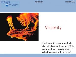 Viscosity Plastics 001 Viscosity If volcano A is