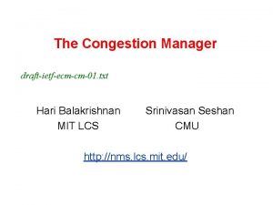 The Congestion Manager draftietfecmcm01 txt Hari Balakrishnan MIT