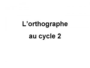 Lorthographe au cycle 2 Les caractristiques fondamentales de