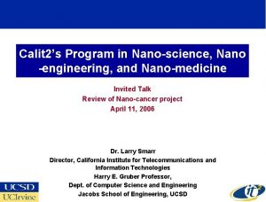 Calit 2s Program in Nanoscience Nano engineering and