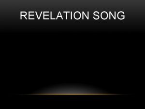 REVELATION SONG Worthy is the Lamb who was