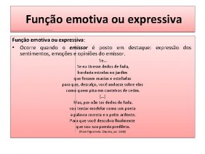 Funo emotiva ou expressiva Ocorre quando o emissor