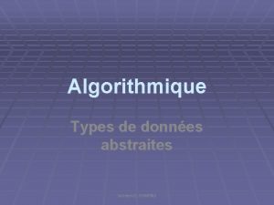 Algorithmique Types de donnes abstraites Somaya EL GHARRAS