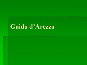 Guido dArezzo Guido dArezzo fou un monjo benedict