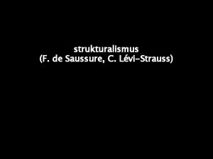 strukturalismus F de Saussure C LviStrauss Ferdinand de