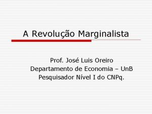 A Revoluo Marginalista Prof Jos Luis Oreiro Departamento