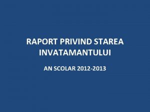 RAPORT PRIVIND STAREA INVATAMANTULUI AN SCOLAR 2012 2013