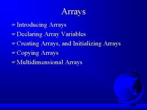 Arrays F Introducing Arrays F Declaring Array Variables