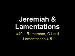 Jeremiah Lamentations 49 Remember O Lord Lamentations 4