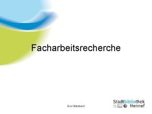 Facharbeitsrecherche Eva Ottersbach Allgemein wertvolle Tipps Vorbereitung und