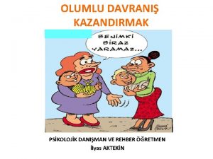 OLUMLU DAVRANI KAZANDIRMAK OCUKLARDA OLUMLU DAVRANI KAZANDIRMA OLUMSUZ