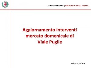 COMUNE DI MILANO DIREZIONE SICUREZZA URBANA Aggiornamento interventi