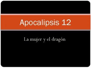 Apocalipsis 12 La mujer y el dragn Introduccin