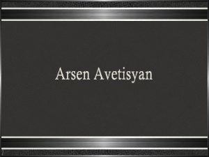 Arsen Avetissian nasceu em Yerevan Armnia em 1971