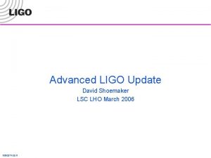 Advanced LIGO Update David Shoemaker LSC LHO March