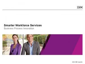 Smarter Workforce Services Business Process Innovation 2014 IBM