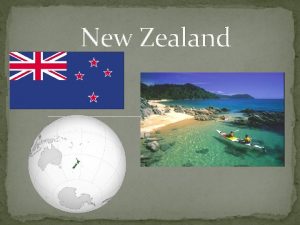 New Zealand Location New Zealand is an island