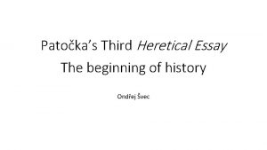 Patokas Third Heretical Essay The beginning of history