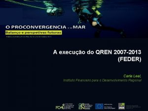 A execuo do QREN 2007 2013 FEDER Carla