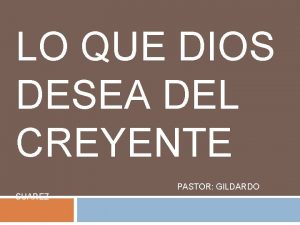 LO QUE DIOS DESEA DEL CREYENTE PASTOR GILDARDO