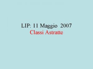 LIP 11 Maggio 2007 Classi Astratte Cose una