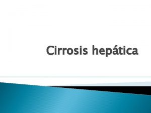 Cirrosis heptica Definicin Consecuencia de un dao acumulado