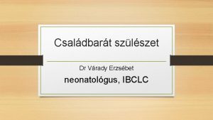 Csaldbart szlszet Dr Vrady Erzsbet neonatolgus IBCLC Mit