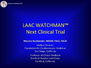Maurice Buchbinder M D LAAC WATCHMAN Next Clinical