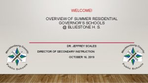 WELCOME OVERVIEW OF SUMMER RESIDENTIAL GOVERNORS SCHOOLS BLUESTONE