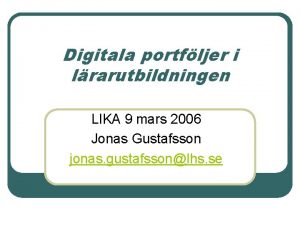 Digitala portfljer i lrarutbildningen LIKA 9 mars 2006