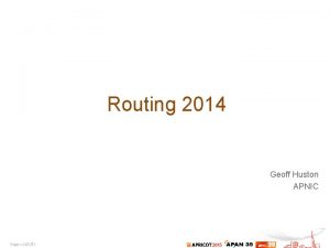 Routing 2014 Geoff Huston APNIC Looking through the