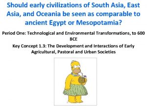 Should early civilizations of South Asia East Asia