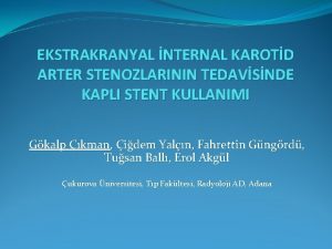 EKSTRAKRANYAL NTERNAL KAROTD ARTER STENOZLARININ TEDAVSNDE KAPLI STENT