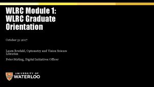 WLRC Module 1 WLRC Graduate Orientation October 31