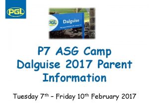 P 7 ASG Camp Dalguise 2017 Parent Information