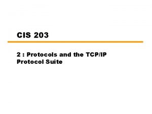 CIS 203 2 Protocols and the TCPIP Protocol