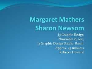 Margaret Mathers Sharon Newsom I 3 Graphic Design