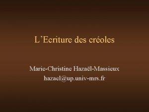 LEcriture des croles MarieChristine HazalMassieux hazaelup univmrs fr