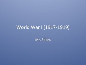 World War I 1917 1919 Mr Stikes SSUSH