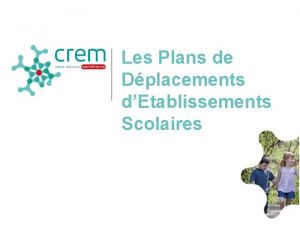 Les Plans de Dplacements dEtablissements Scolaires Pourquoi des