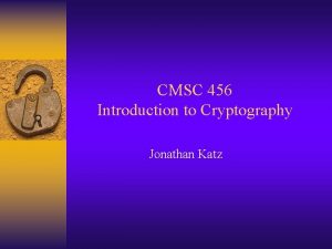 CMSC 456 Introduction to Cryptography Jonathan Katz Overview