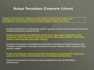 Budaya Perusahaan Corporate Culture Budaya Perusahaan meliputi pembentukan