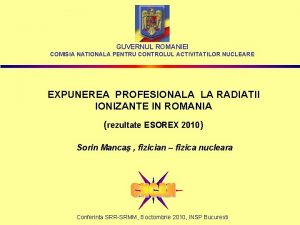 GUVERNUL ROMANIEI COMISIA NATIONALA PENTRU CONTROLUL ACTIVITATILOR NUCLEARE