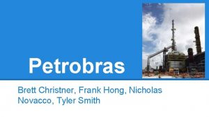 Petrobras Brett Christner Frank Hong Nicholas Novacco Tyler