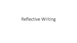 Reflective Writing What is reflective writing A personal