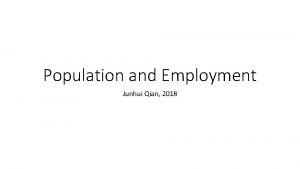 Population and Employment Junhui Qian 2018 Content Population